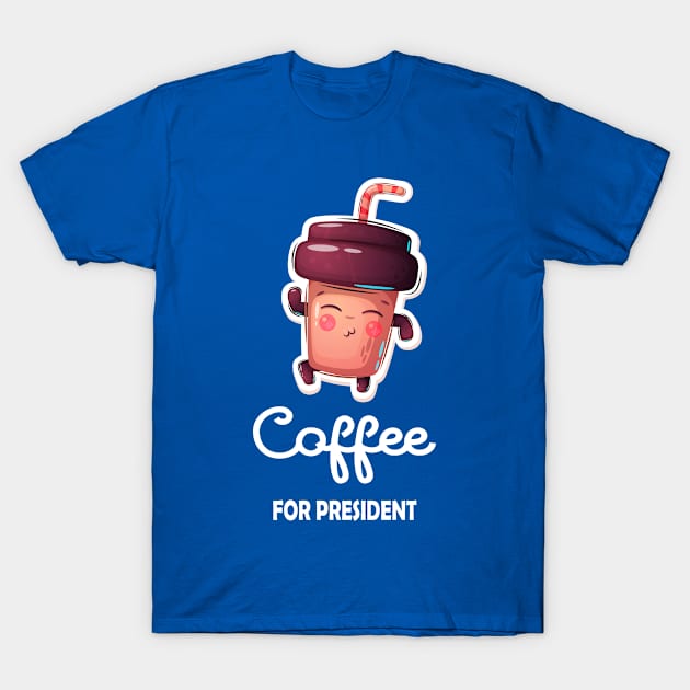 Coffee For President Funny Coffee Meme Lover Design T-Shirt by bluerockproducts